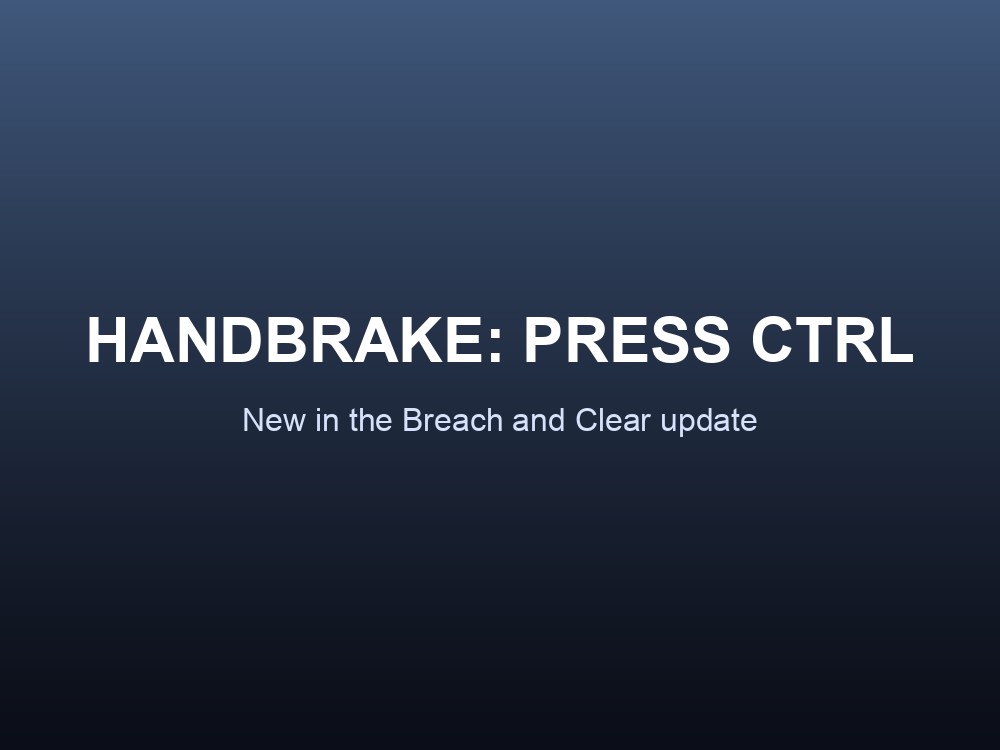 Branded card reading Handbrake: Press CTRL, new in the Breach and Clear update